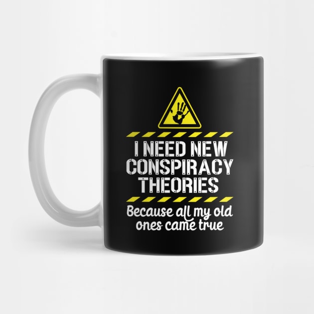 I Need New Conspiracy Theories Because All My Old Ones Came True v5 by RobiMerch